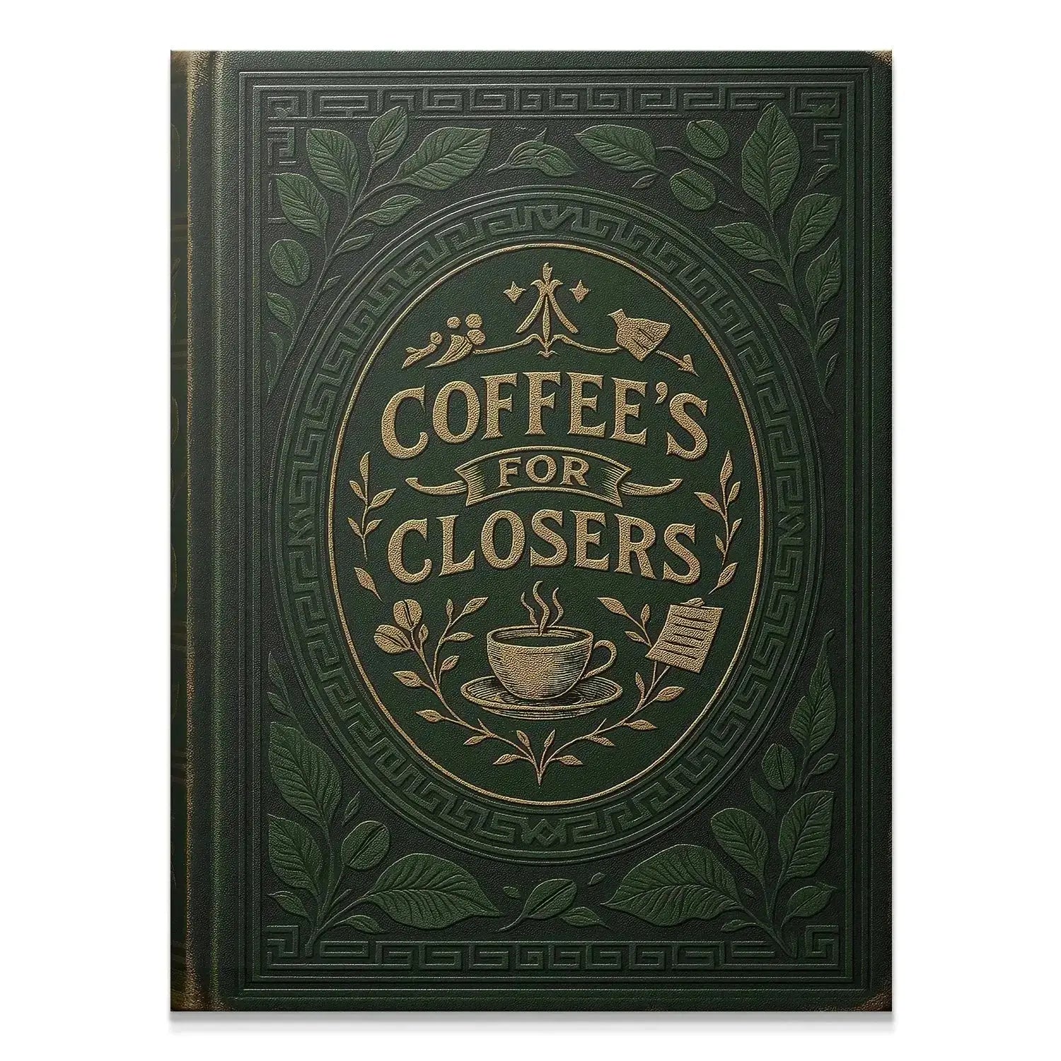 Full frontal view of the highly embossed Coffee's For Closers - Green Book cover with gold foil stamping.