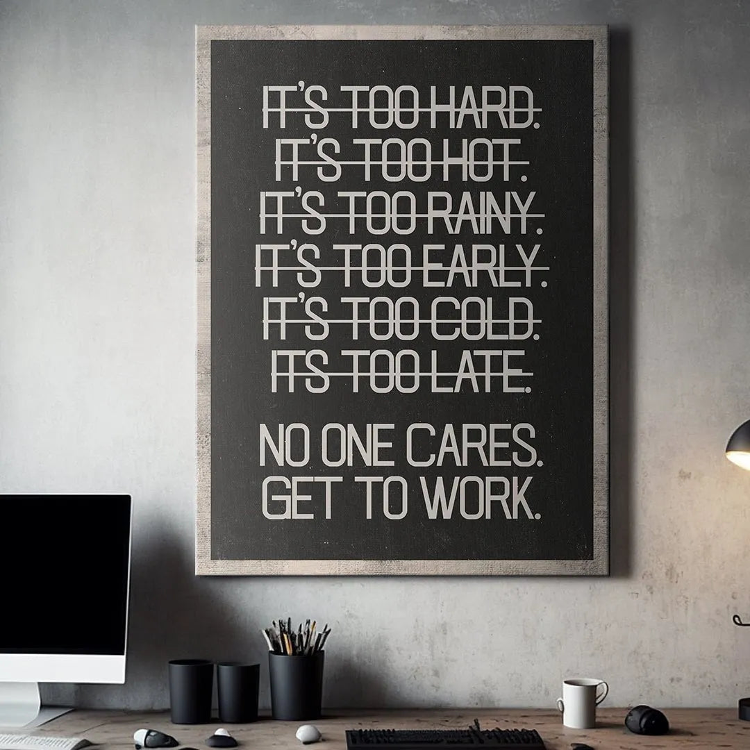 The bottom section emphasizing 'NO ONE CARES. GET TO WORK.' beneath the 'It's Too - List' excuses.